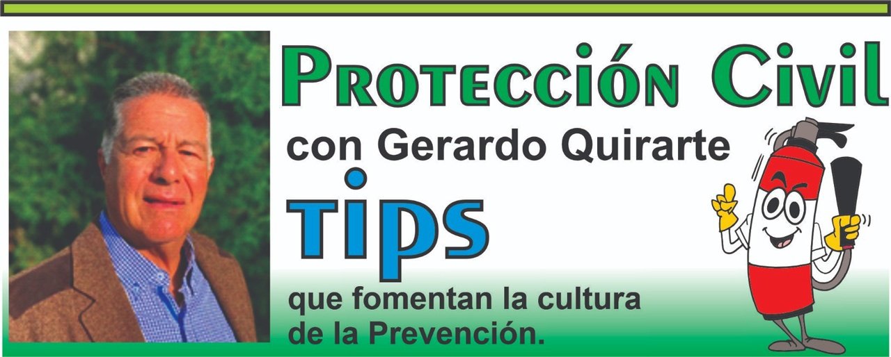 Protección Civil con Gerardo Quirarte, tips que fomentan la cultura de la Prevención